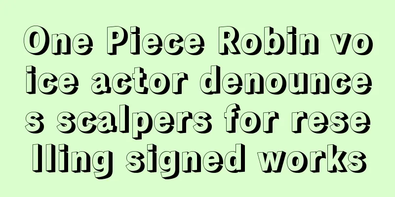 One Piece Robin voice actor denounces scalpers for reselling signed works