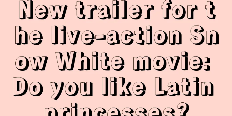 New trailer for the live-action Snow White movie: Do you like Latin princesses?
