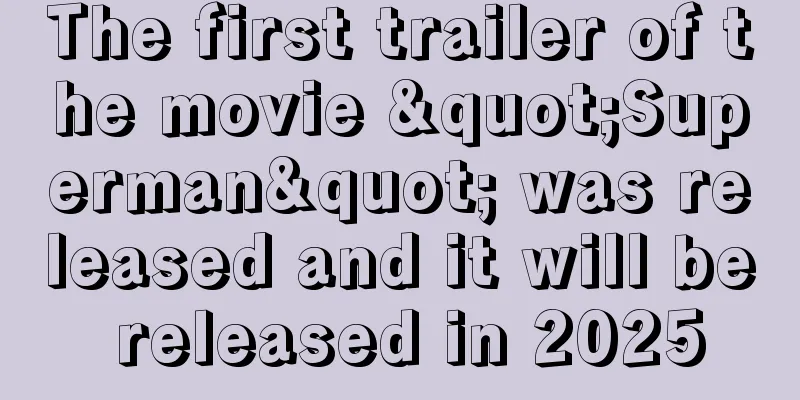 The first trailer of the movie "Superman" was released and it will be released in 2025