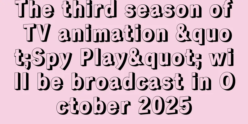 The third season of TV animation "Spy Play" will be broadcast in October 2025