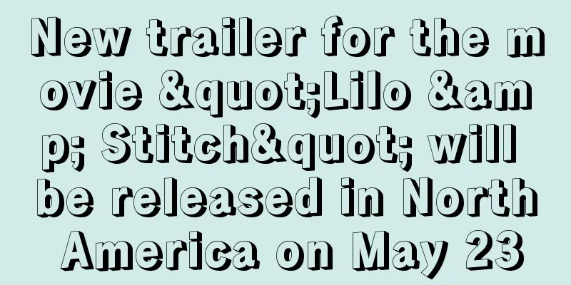 New trailer for the movie "Lilo & Stitch" will be released in North America on May 23