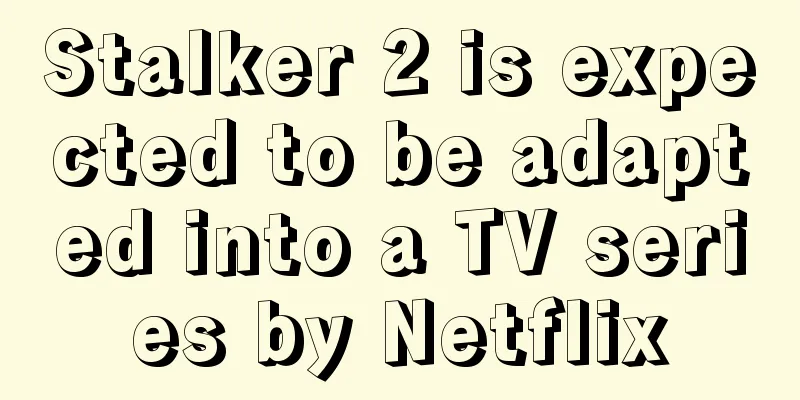 Stalker 2 is expected to be adapted into a TV series by Netflix