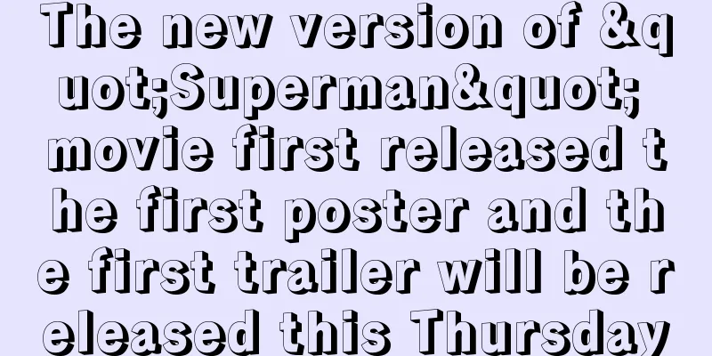 The new version of "Superman" movie first released the first poster and the first trailer will be released this Thursday