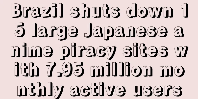 Brazil shuts down 15 large Japanese anime piracy sites with 7.95 million monthly active users