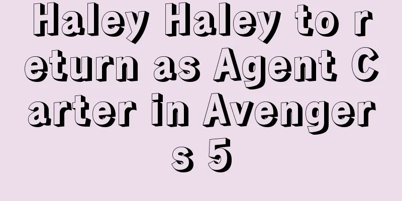 Haley Haley to return as Agent Carter in Avengers 5