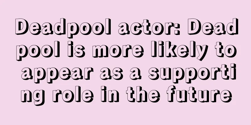 Deadpool actor: Deadpool is more likely to appear as a supporting role in the future