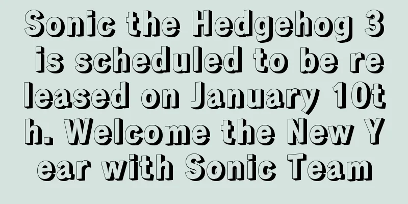 Sonic the Hedgehog 3 is scheduled to be released on January 10th. Welcome the New Year with Sonic Team