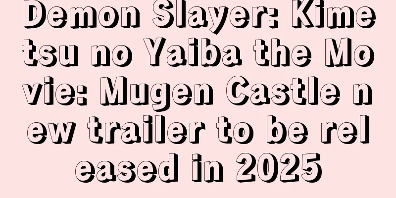Demon Slayer: Kimetsu no Yaiba the Movie: Mugen Castle new trailer to be released in 2025