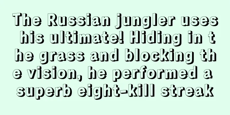 The Russian jungler uses his ultimate! Hiding in the grass and blocking the vision, he performed a superb eight-kill streak
