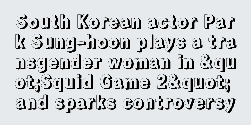 South Korean actor Park Sung-hoon plays a transgender woman in "Squid Game 2" and sparks controversy