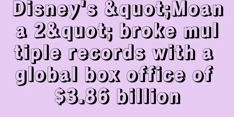 Disney's "Moana 2" broke multiple records with a global box office of $3.86 billion
