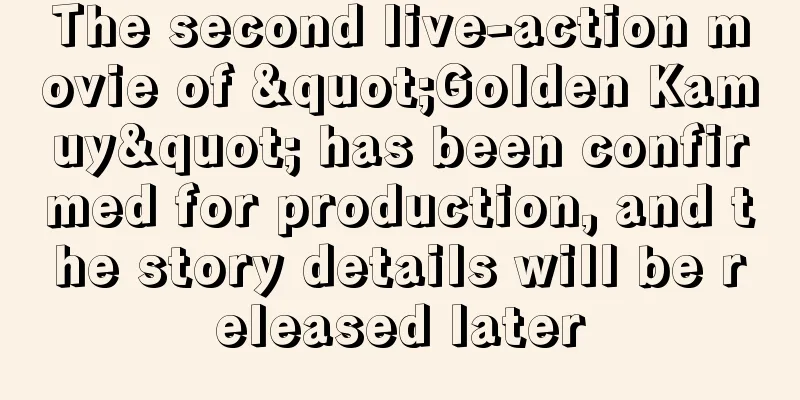 The second live-action movie of "Golden Kamuy" has been confirmed for production, and the story details will be released later