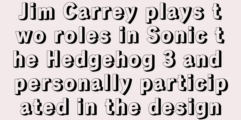 Jim Carrey plays two roles in Sonic the Hedgehog 3 and personally participated in the design
