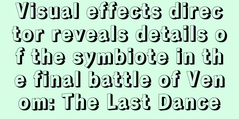 Visual effects director reveals details of the symbiote in the final battle of Venom: The Last Dance
