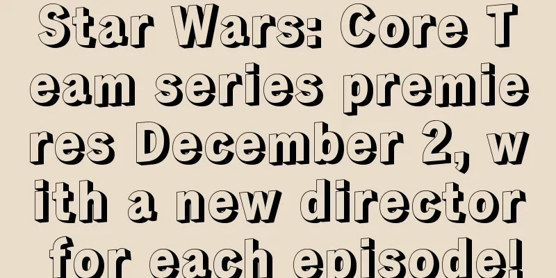 Star Wars: Core Team series premieres December 2, with a new director for each episode!
