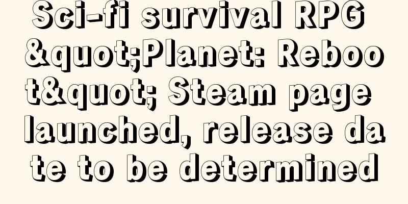 Sci-fi survival RPG "Planet: Reboot" Steam page launched, release date to be determined