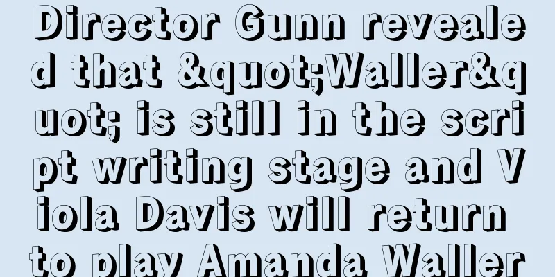 Director Gunn revealed that "Waller" is still in the script writing stage and Viola Davis will return to play Amanda Waller