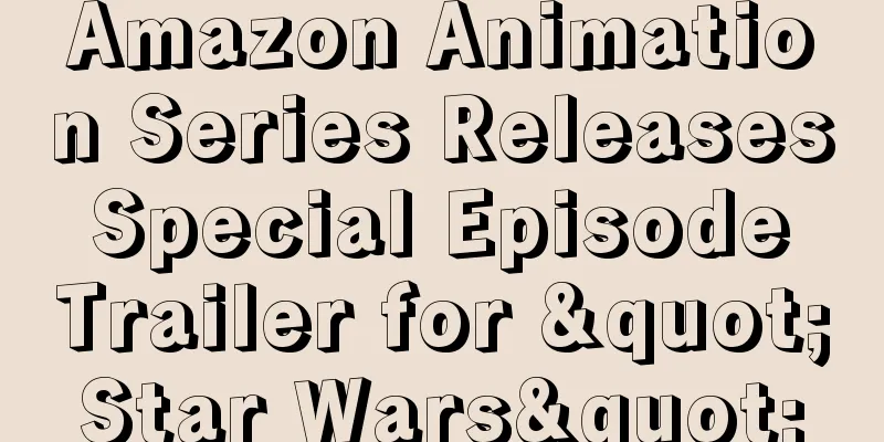Amazon Animation Series Releases Special Episode Trailer for "Star Wars"