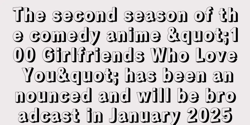 The second season of the comedy anime "100 Girlfriends Who Love You" has been announced and will be broadcast in January 2025