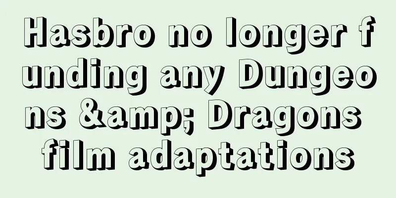 Hasbro no longer funding any Dungeons & Dragons film adaptations