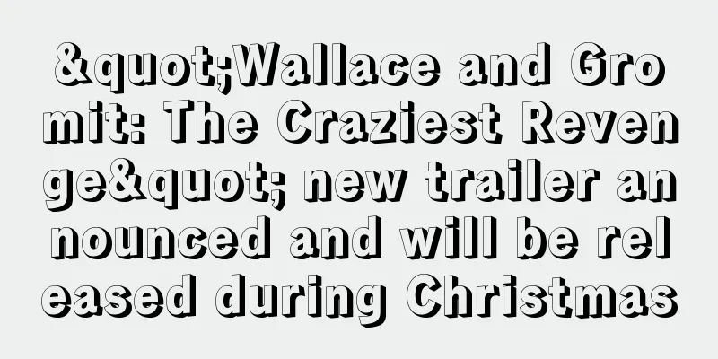 "Wallace and Gromit: The Craziest Revenge" new trailer announced and will be released during Christmas