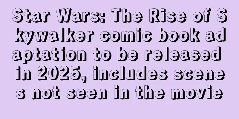 Star Wars: The Rise of Skywalker comic book adaptation to be released in 2025, includes scenes not seen in the movie