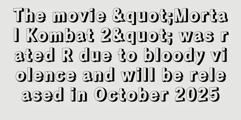 The movie "Mortal Kombat 2" was rated R due to bloody violence and will be released in October 2025