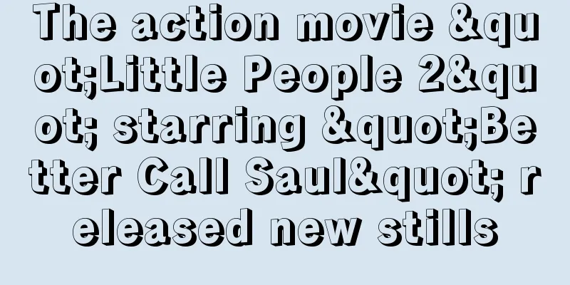 The action movie "Little People 2" starring "Better Call Saul" released new stills