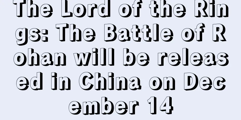 The Lord of the Rings: The Battle of Rohan will be released in China on December 14
