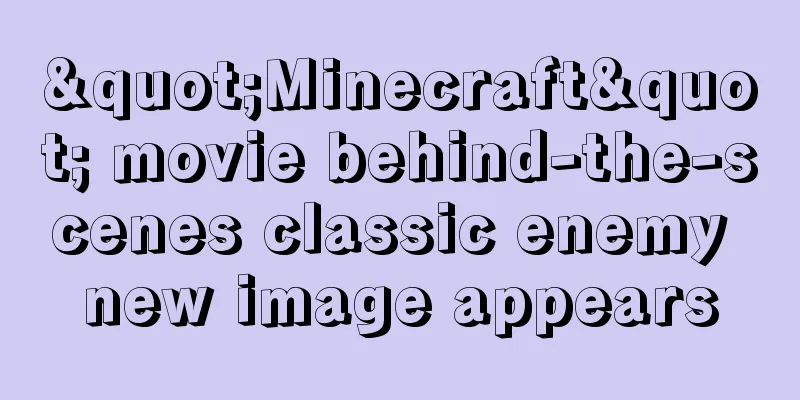 "Minecraft" movie behind-the-scenes classic enemy new image appears