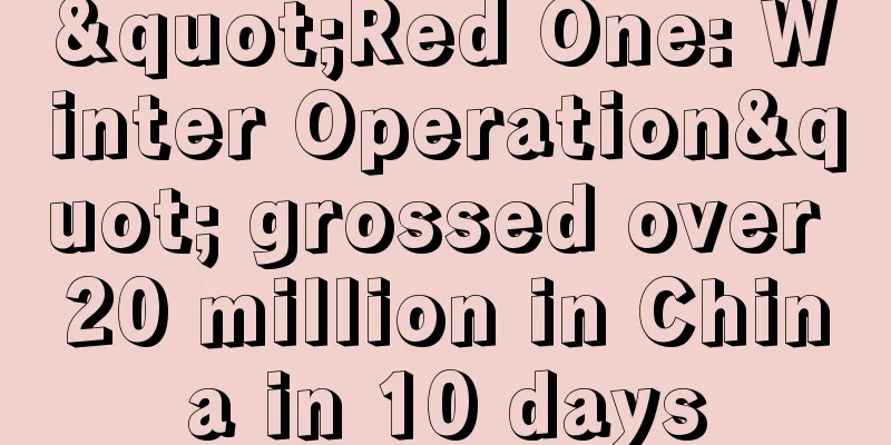 "Red One: Winter Operation" grossed over 20 million in China in 10 days