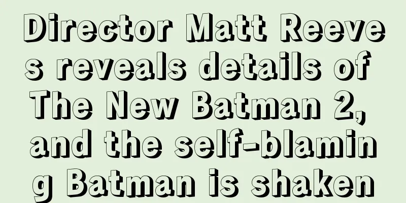 Director Matt Reeves reveals details of The New Batman 2, and the self-blaming Batman is shaken