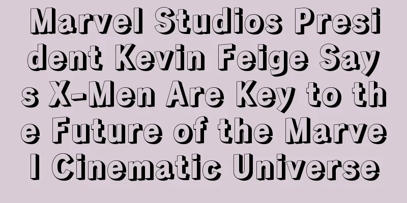 Marvel Studios President Kevin Feige Says X-Men Are Key to the Future of the Marvel Cinematic Universe