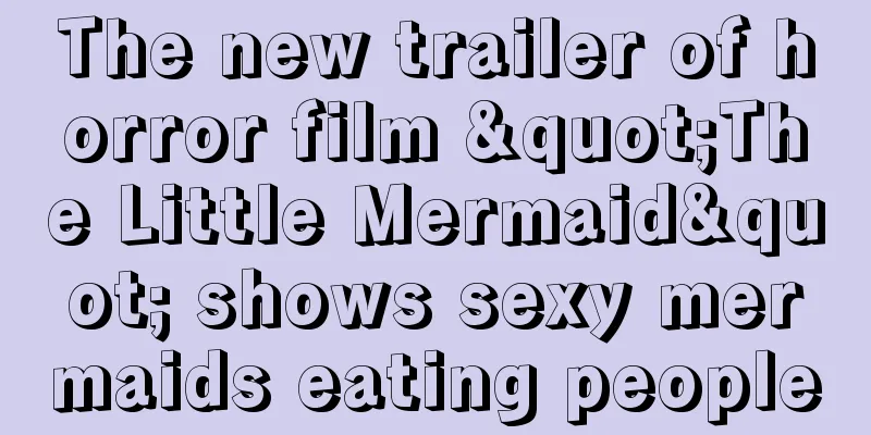 The new trailer of horror film "The Little Mermaid" shows sexy mermaids eating people