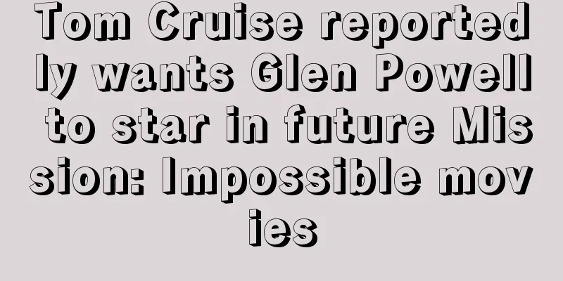 Tom Cruise reportedly wants Glen Powell to star in future Mission: Impossible movies