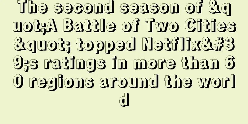 The second season of "A Battle of Two Cities" topped Netflix's ratings in more than 60 regions around the world