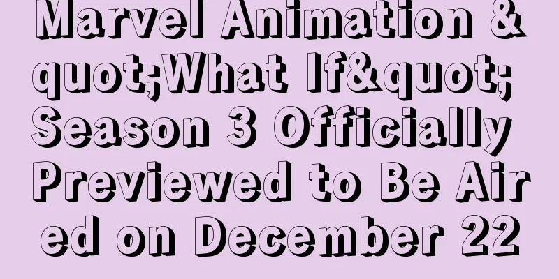 Marvel Animation "What If" Season 3 Officially Previewed to Be Aired on December 22
