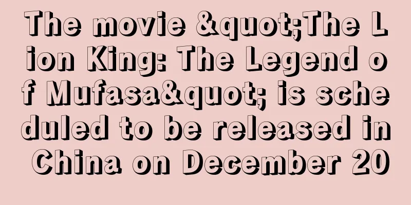 The movie "The Lion King: The Legend of Mufasa" is scheduled to be released in China on December 20