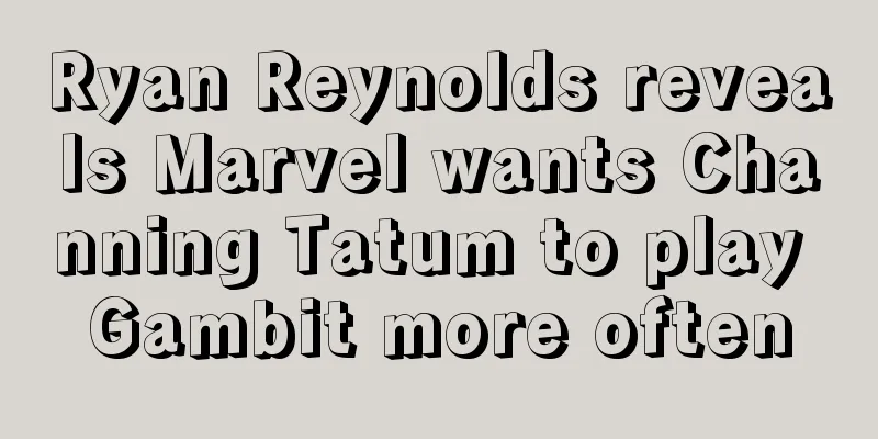 Ryan Reynolds reveals Marvel wants Channing Tatum to play Gambit more often