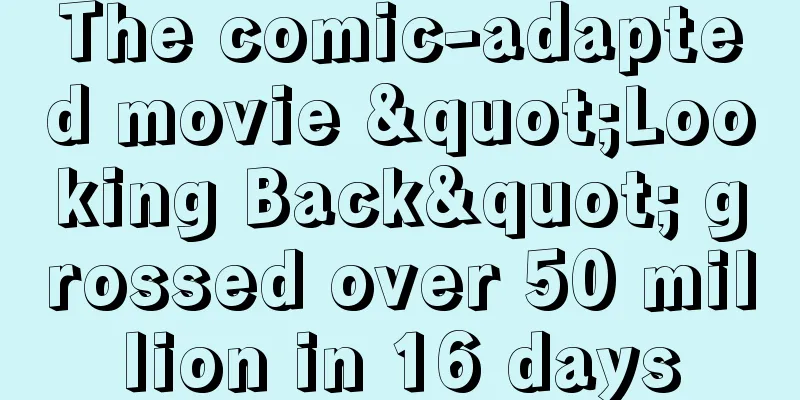 The comic-adapted movie "Looking Back" grossed over 50 million in 16 days