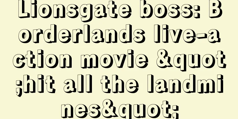 Lionsgate boss: Borderlands live-action movie "hit all the landmines"