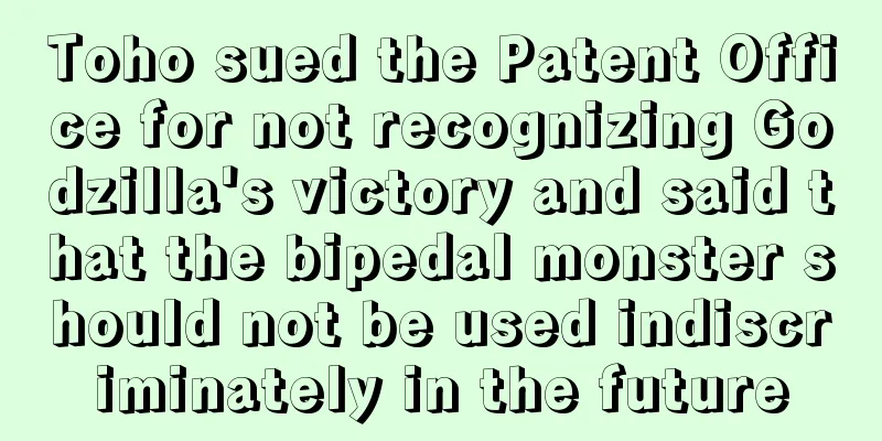 Toho sued the Patent Office for not recognizing Godzilla's victory and said that the bipedal monster should not be used indiscriminately in the future