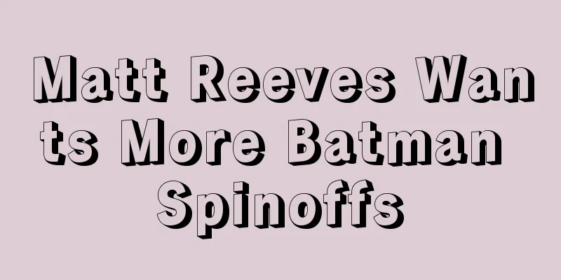 Matt Reeves Wants More Batman Spinoffs