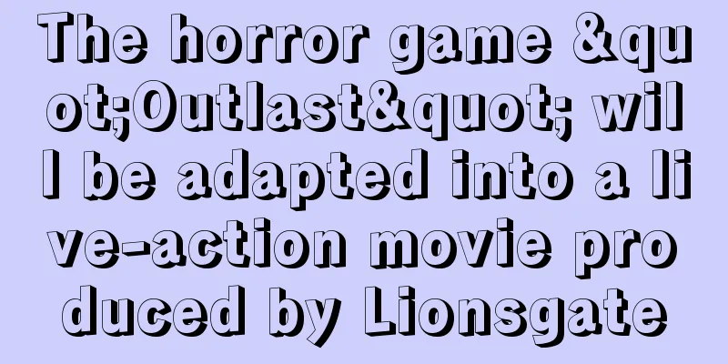The horror game "Outlast" will be adapted into a live-action movie produced by Lionsgate