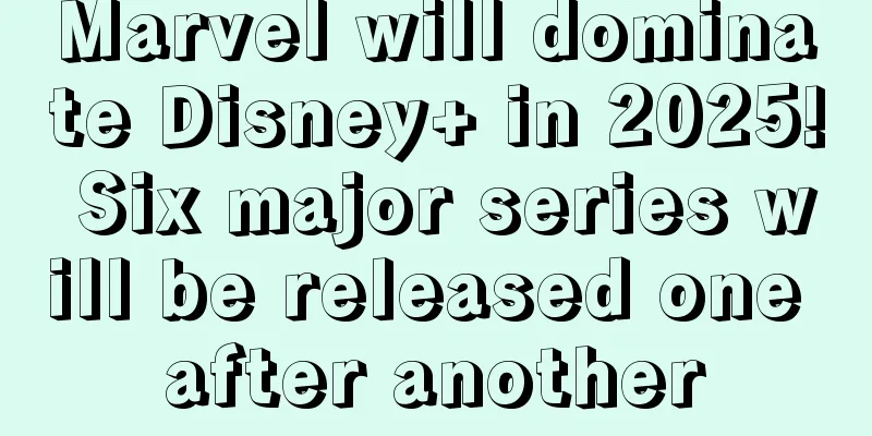 Marvel will dominate Disney+ in 2025! Six major series will be released one after another