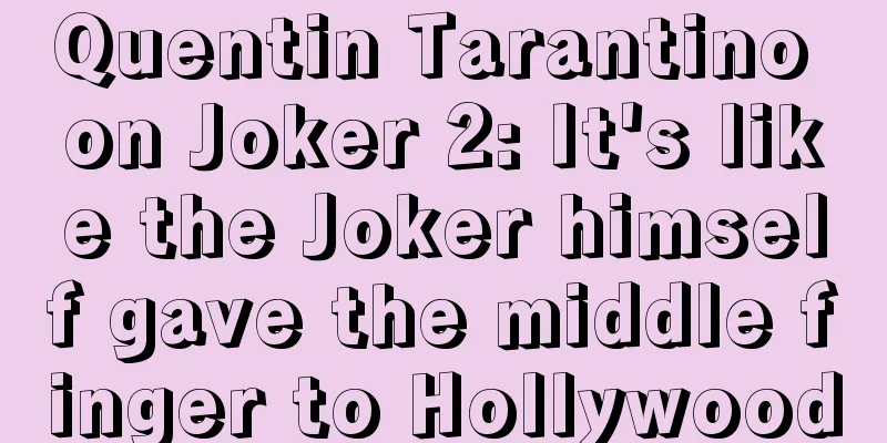 Quentin Tarantino on Joker 2: It's like the Joker himself gave the middle finger to Hollywood