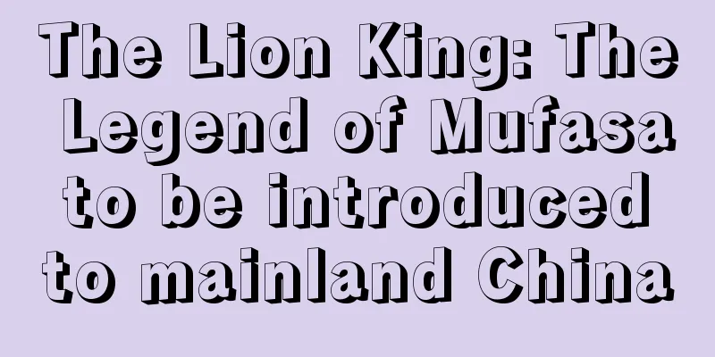 The Lion King: The Legend of Mufasa to be introduced to mainland China