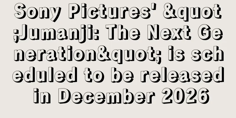 Sony Pictures' "Jumanji: The Next Generation" is scheduled to be released in December 2026