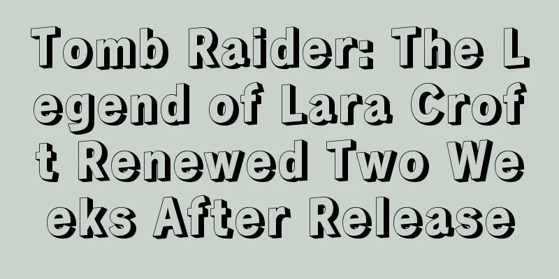 Tomb Raider: The Legend of Lara Croft Renewed Two Weeks After Release