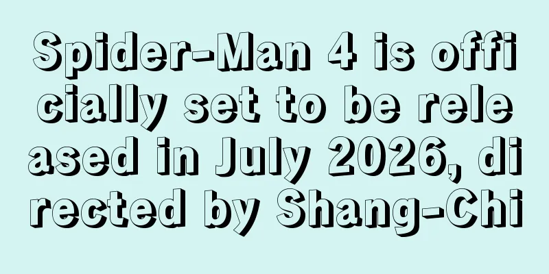 Spider-Man 4 is officially set to be released in July 2026, directed by Shang-Chi